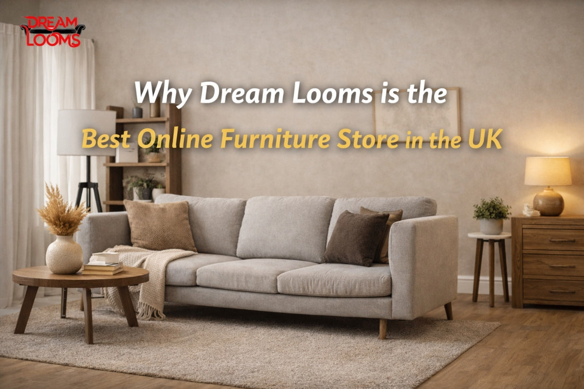 Why Dream Looms is the Best Online Furniture Store