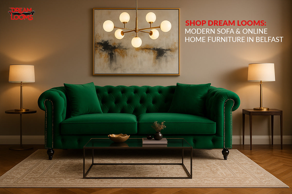 Shop Dream Looms: Modern Sofa & Online Home Furniture in Belfast